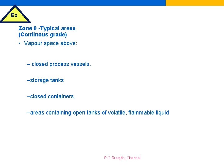 Ex Zone 0 -Typical areas (Continous grade) • Vapour space above: – closed process