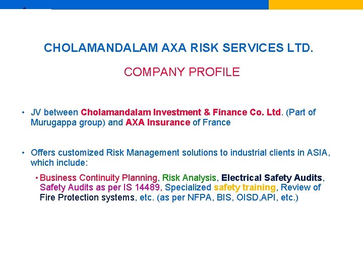 Ex CHOLAMANDALAM AXA RISK SERVICES LTD. COMPANY PROFILE • JV between Cholamandalam Investment &