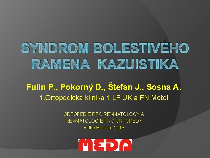 SYNDROM BOLESTIVÉHO RAMENA KAZUISTIKA Fulín P. , Pokorný D. , Štefan J. , Sosna