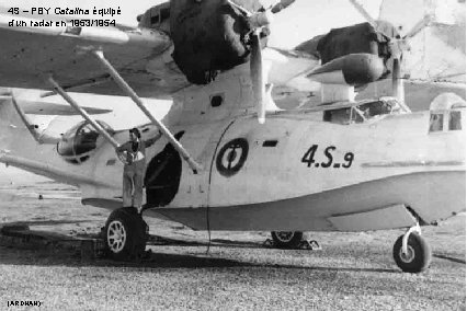 4 S – PBY Catalina équipé d’un radar en 1953/1954 (ARDHAN) 