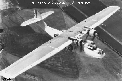 4 S – PBY Catalina équipé d’un radar en 1952/1955 (ARDHAN) 