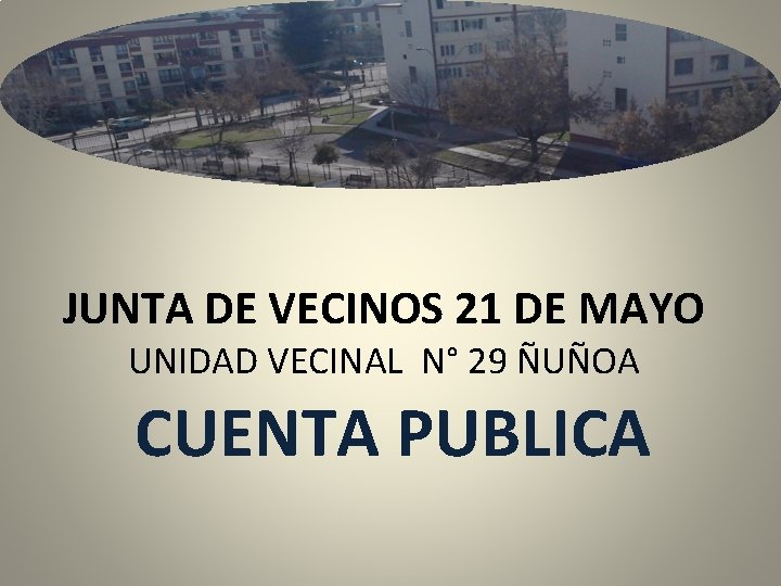 JUNTA DE VECINOS 21 DE MAYO UNIDAD VECINAL N° 29 ÑUÑOA CUENTA PUBLICA 