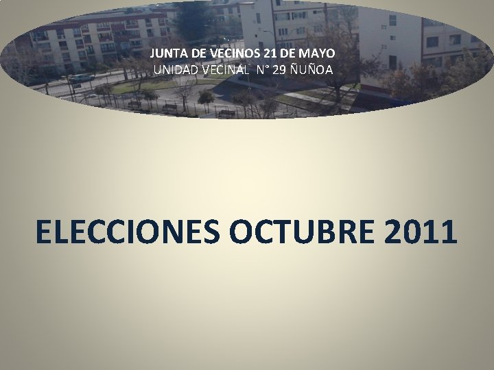 JUNTA DE VECINOS 21 DE MAYO UNIDAD VECINAL N° 29 ÑUÑOA ELECCIONES OCTUBRE 2011