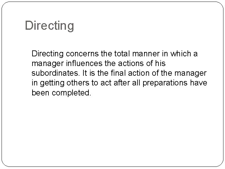 Directing concerns the total manner in which a manager influences the actions of his