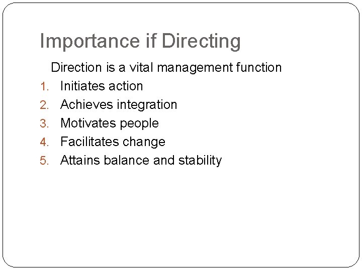 Importance if Directing Direction is a vital management function 1. Initiates action 2. Achieves