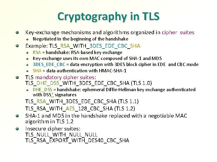 Cryptography in TLS Key-exchange mechanisms and algorithms organized in cipher suites Negotiated in the