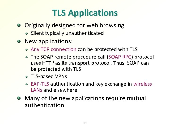 TLS Applications Originally designed for web browsing Client typically unauthenticated New applications: Any TCP