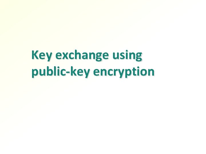 Key exchange using public-key encryption 