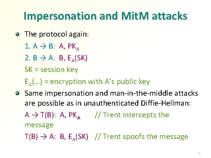 Impersonation and Mit. M attacks The protocol again: 1. A → B: A, PKA