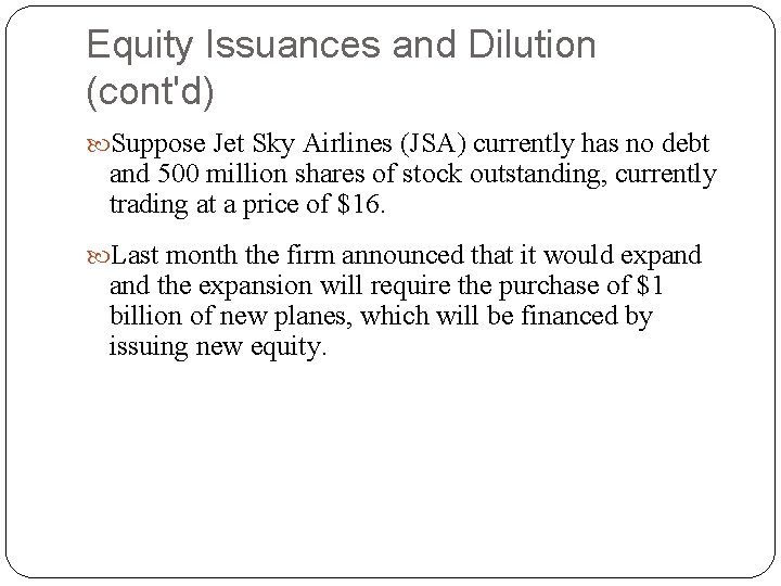 Equity Issuances and Dilution (cont'd) Suppose Jet Sky Airlines (JSA) currently has no debt Equity Issuances and Dilution (cont'd) Suppose Jet Sky Airlines (JSA) currently has no debt