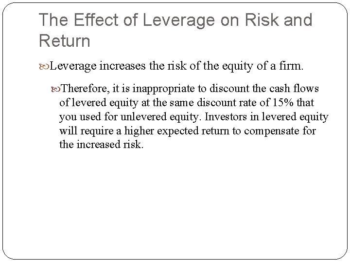 The Effect of Leverage on Risk and Return Leverage increases the risk of the The Effect of Leverage on Risk and Return Leverage increases the risk of the
