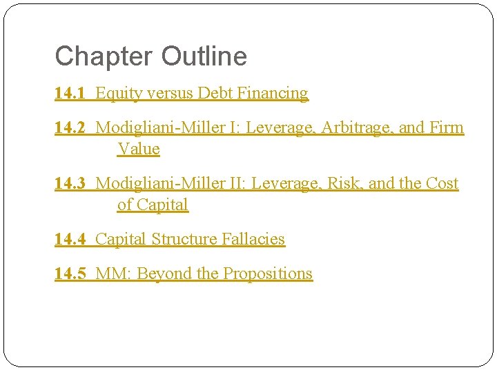Chapter Outline 14. 1 Equity versus Debt Financing 14. 2 Modigliani-Miller I: Leverage, Arbitrage, Chapter Outline 14. 1 Equity versus Debt Financing 14. 2 Modigliani-Miller I: Leverage, Arbitrage,