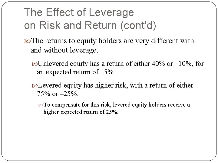The Effect of Leverage on Risk and Return (cont'd) The returns to equity holders The Effect of Leverage on Risk and Return (cont'd) The returns to equity holders