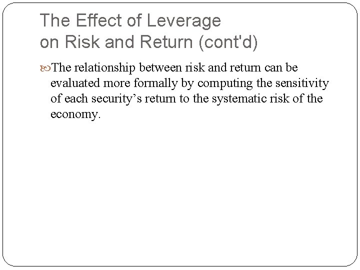 The Effect of Leverage on Risk and Return (cont'd) The relationship between risk and The Effect of Leverage on Risk and Return (cont'd) The relationship between risk and
