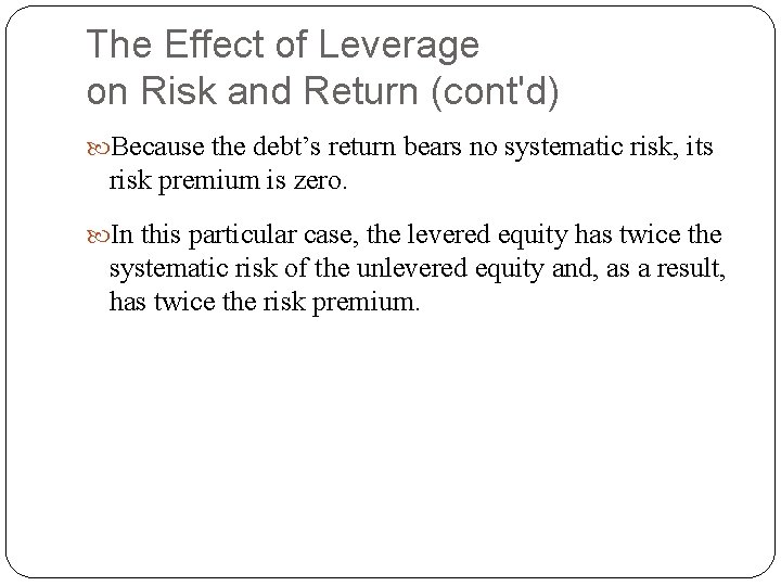 The Effect of Leverage on Risk and Return (cont'd) Because the debt’s return bears The Effect of Leverage on Risk and Return (cont'd) Because the debt’s return bears