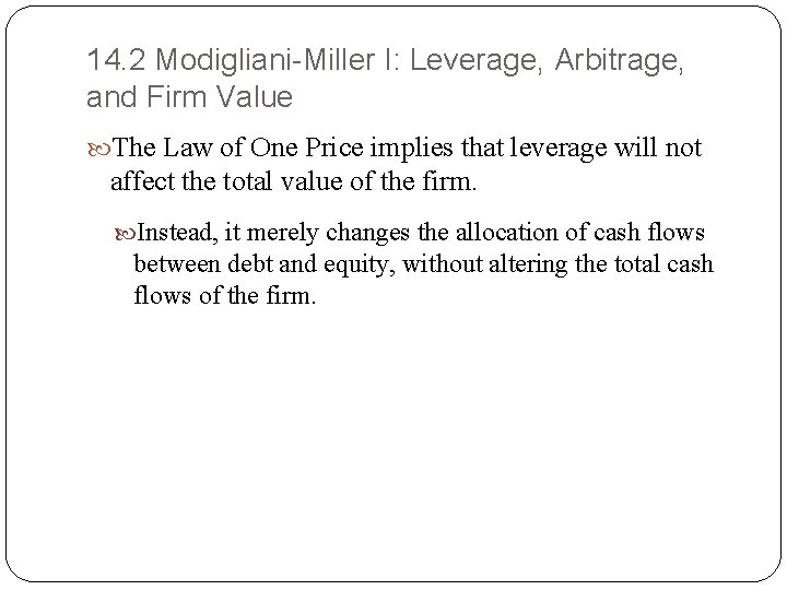 14. 2 Modigliani-Miller I: Leverage, Arbitrage, and Firm Value The Law of One Price 14. 2 Modigliani-Miller I: Leverage, Arbitrage, and Firm Value The Law of One Price