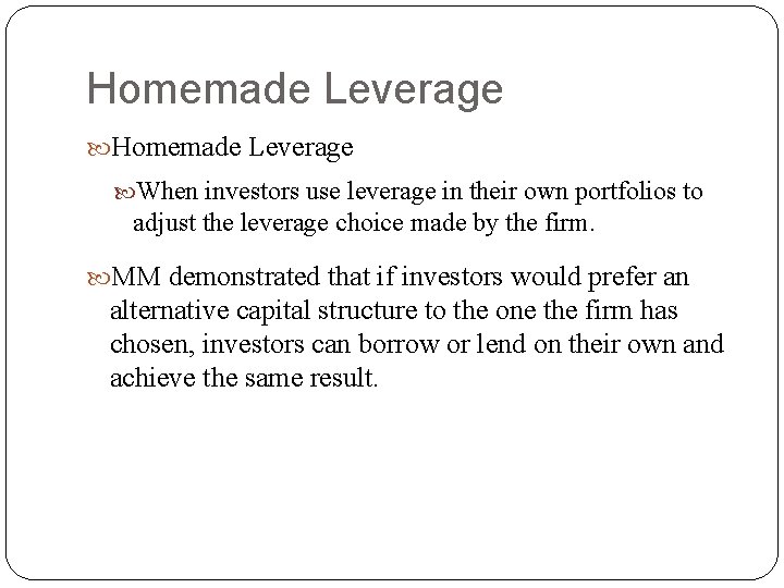 Homemade Leverage When investors use leverage in their own portfolios to adjust the leverage Homemade Leverage When investors use leverage in their own portfolios to adjust the leverage