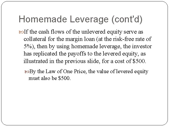 Homemade Leverage (cont'd) If the cash flows of the unlevered equity serve as collateral Homemade Leverage (cont'd) If the cash flows of the unlevered equity serve as collateral