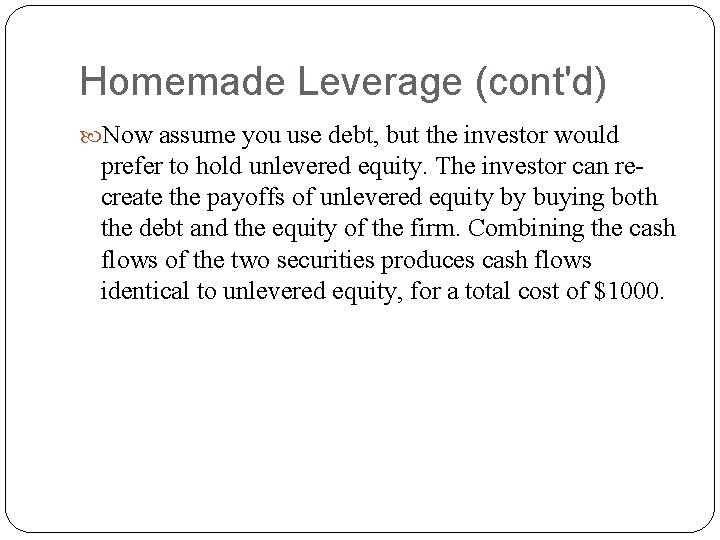 Homemade Leverage (cont'd) Now assume you use debt, but the investor would prefer to Homemade Leverage (cont'd) Now assume you use debt, but the investor would prefer to