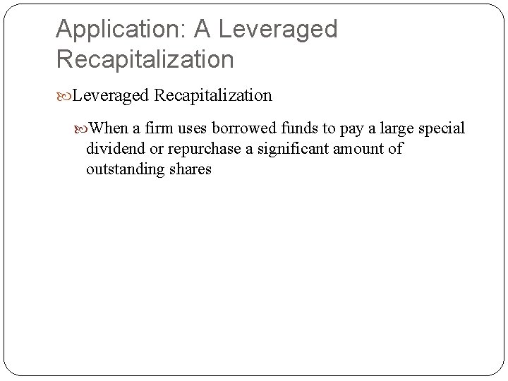 Application: A Leveraged Recapitalization When a firm uses borrowed funds to pay a large Application: A Leveraged Recapitalization When a firm uses borrowed funds to pay a large