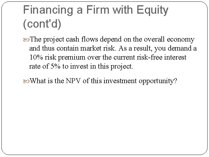 Financing a Firm with Equity (cont'd) The project cash flows depend on the overall Financing a Firm with Equity (cont'd) The project cash flows depend on the overall