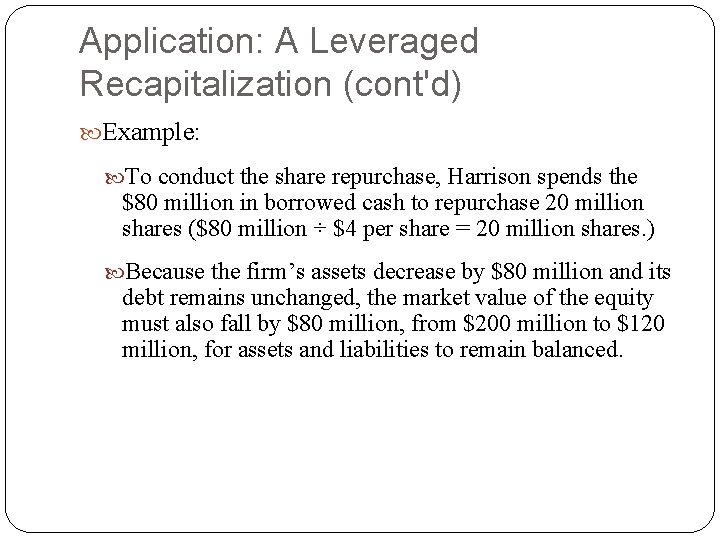 Application: A Leveraged Recapitalization (cont'd) Example: To conduct the share repurchase, Harrison spends the Application: A Leveraged Recapitalization (cont'd) Example: To conduct the share repurchase, Harrison spends the