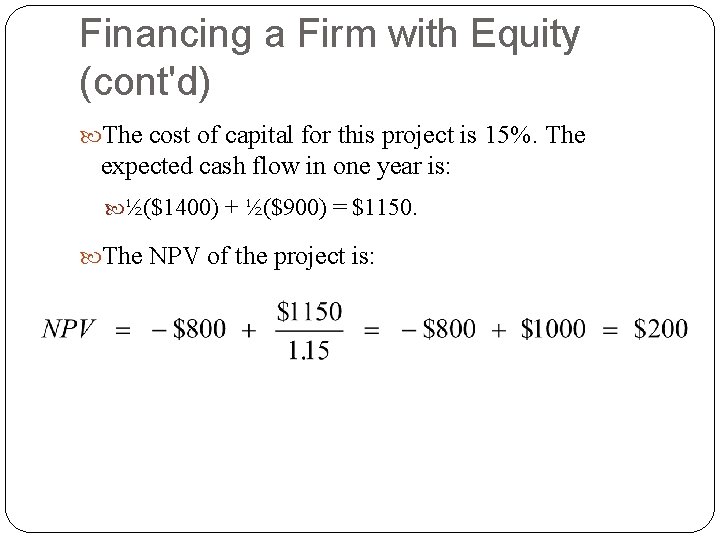 Financing a Firm with Equity (cont'd) The cost of capital for this project is Financing a Firm with Equity (cont'd) The cost of capital for this project is