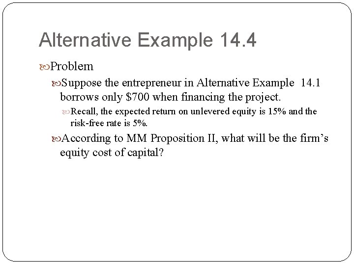 Alternative Example 14. 4 Problem Suppose the entrepreneur in Alternative Example 14. 1 borrows Alternative Example 14. 4 Problem Suppose the entrepreneur in Alternative Example 14. 1 borrows
