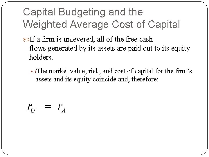 Capital Budgeting and the Weighted Average Cost of Capital If a firm is unlevered, Capital Budgeting and the Weighted Average Cost of Capital If a firm is unlevered,