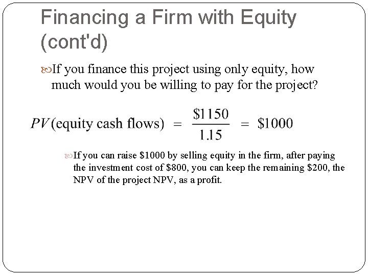 Financing a Firm with Equity (cont'd) If you finance this project using only equity, Financing a Firm with Equity (cont'd) If you finance this project using only equity,