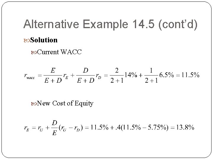 Alternative Example 14. 5 (cont’d) Solution Current WACC New Cost of Equity Alternative Example 14. 5 (cont’d) Solution Current WACC New Cost of Equity