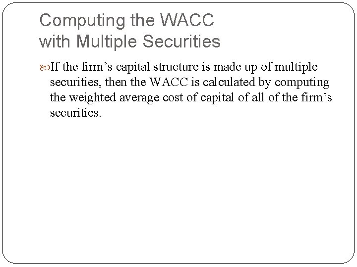 Computing the WACC with Multiple Securities If the firm’s capital structure is made up Computing the WACC with Multiple Securities If the firm’s capital structure is made up