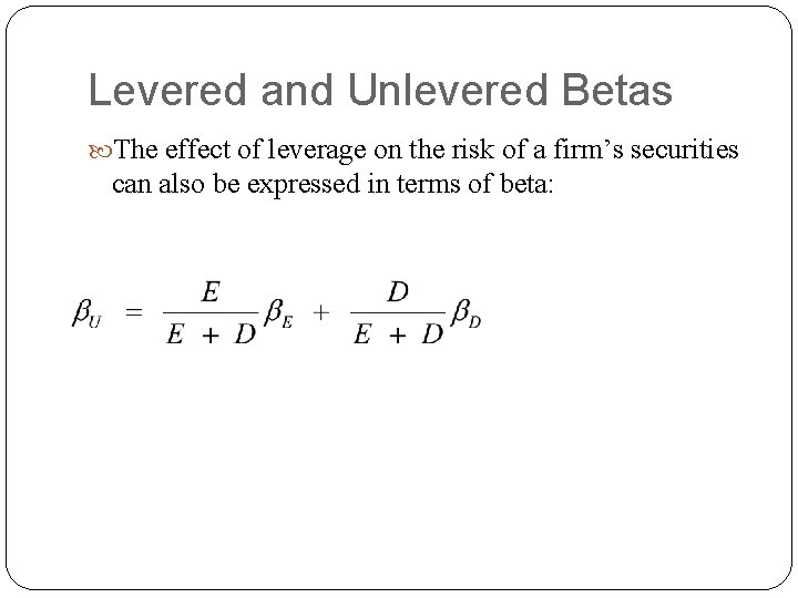Levered and Unlevered Betas The effect of leverage on the risk of a firm’s Levered and Unlevered Betas The effect of leverage on the risk of a firm’s