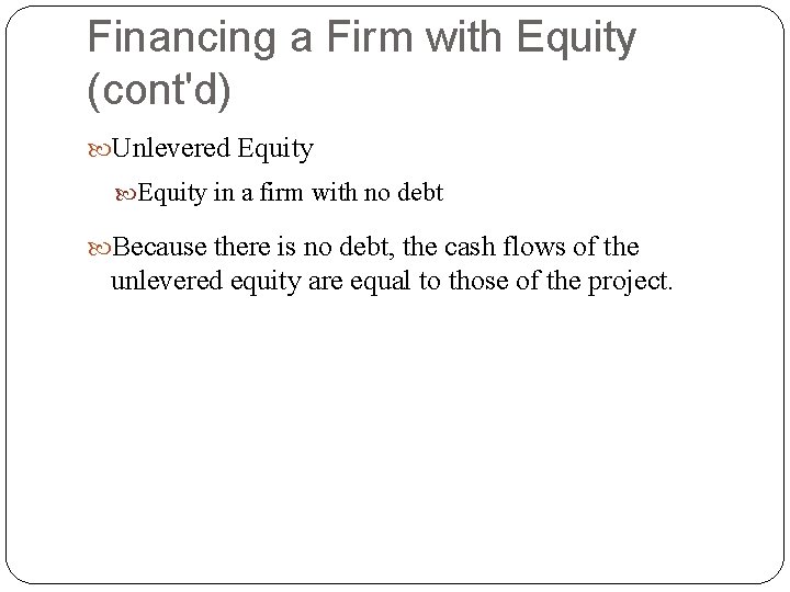 Financing a Firm with Equity (cont'd) Unlevered Equity in a firm with no debt Financing a Firm with Equity (cont'd) Unlevered Equity in a firm with no debt