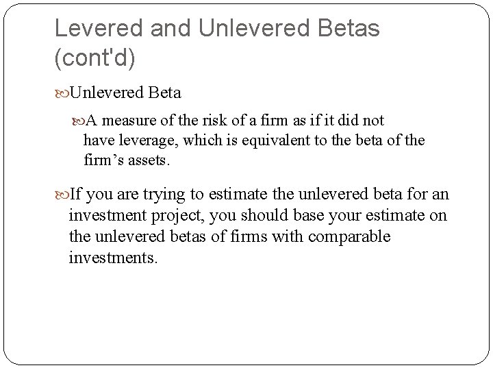Levered and Unlevered Betas (cont'd) Unlevered Beta A measure of the risk of a Levered and Unlevered Betas (cont'd) Unlevered Beta A measure of the risk of a