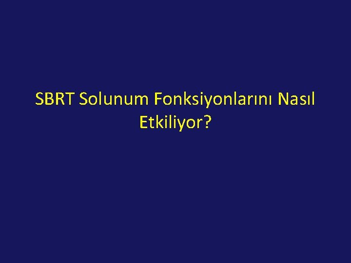 SBRT Solunum Fonksiyonlarını Nasıl Etkiliyor? 