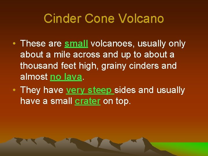 Cinder Cone Volcano • These are small volcanoes, usually only about a mile across