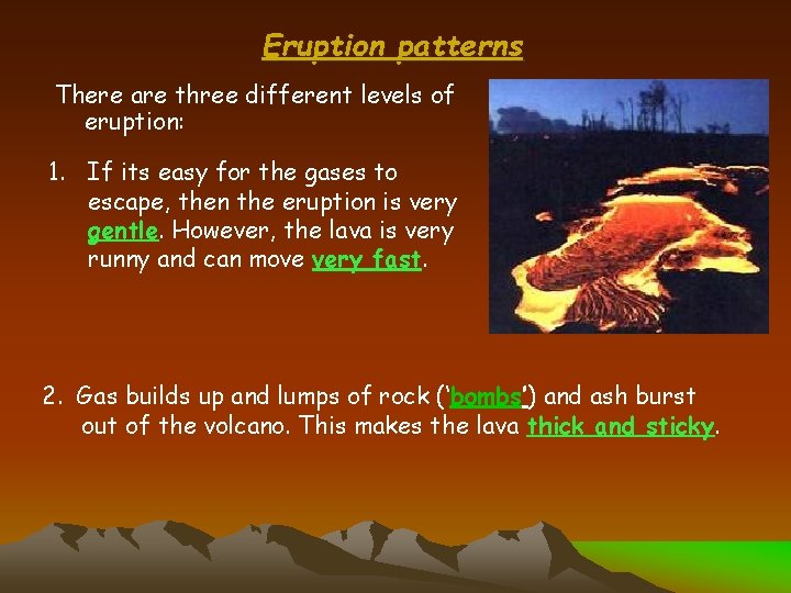 Eruption patterns There are three different levels of eruption: 1. If its easy for