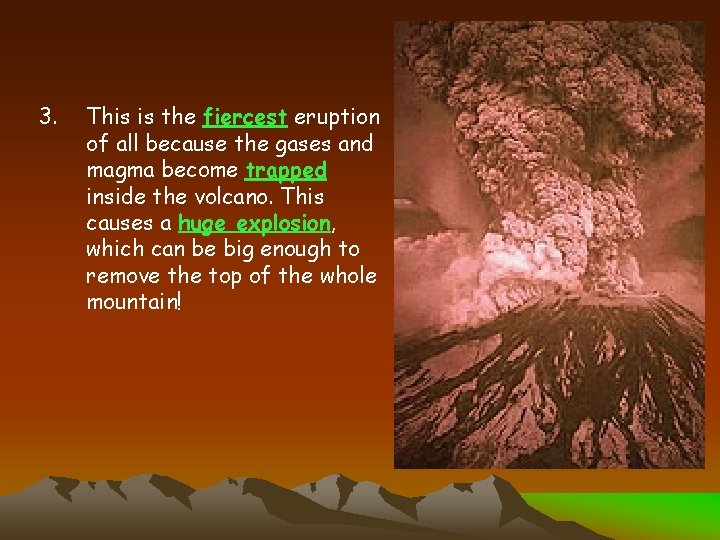 3. This is the fiercest eruption of all because the gases and magma become