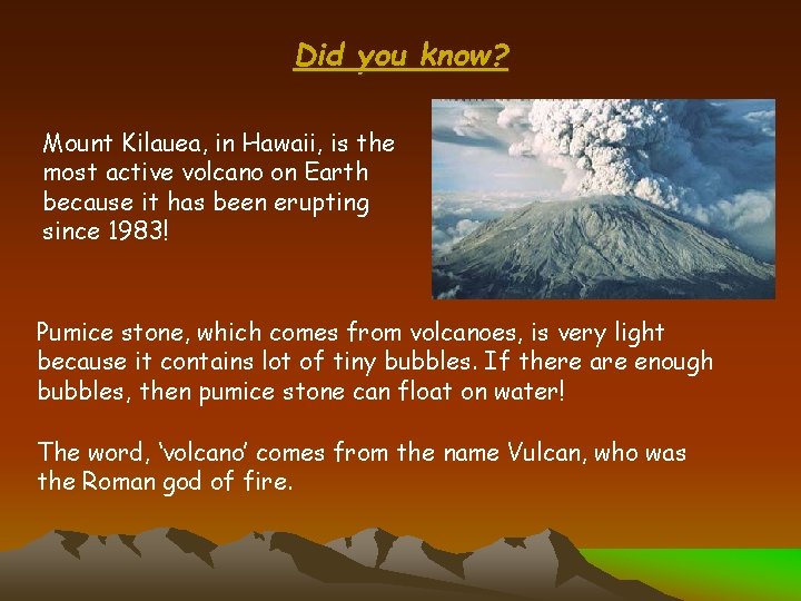 Did you know? Mount Kilauea, in Hawaii, is the most active volcano on Earth