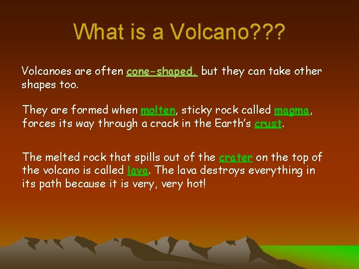 What is a Volcano? ? ? Volcanoes are often cone-shaped, but they can take