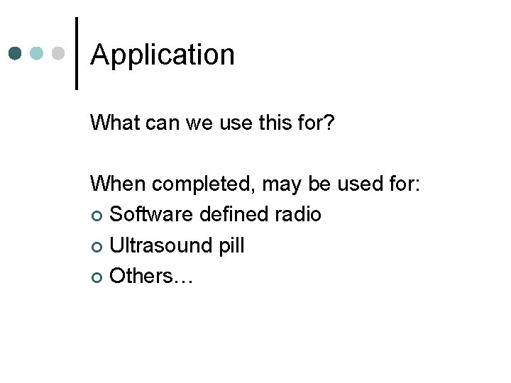 Application What can we use this for? When completed, may be used for: ¢