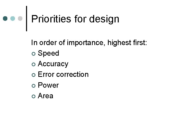 Priorities for design In order of importance, highest first: ¢ Speed ¢ Accuracy ¢