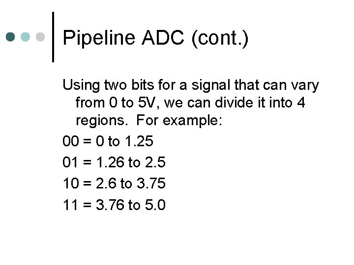 Pipeline ADC (cont. ) Using two bits for a signal that can vary from