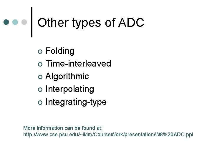 Other types of ADC Folding ¢ Time-interleaved ¢ Algorithmic ¢ Interpolating ¢ Integrating-type ¢