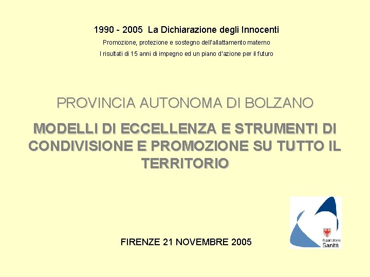 1990 - 2005 La Dichiarazione degli Innocenti Promozione, protezione e sostegno dell‘allattamento materno I