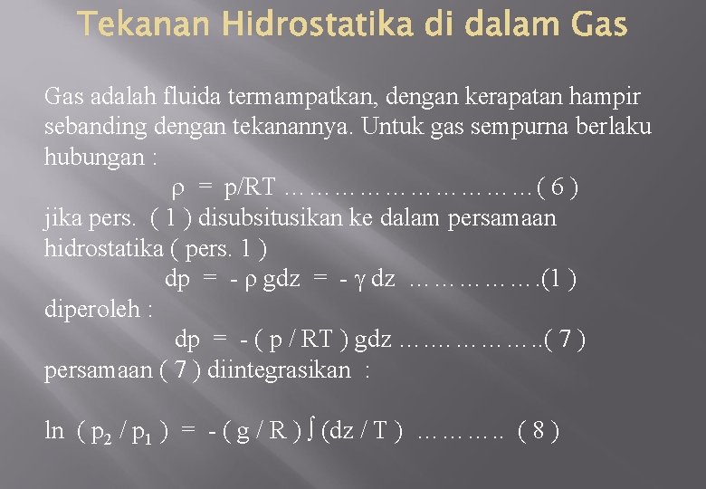 Gas adalah fluida termampatkan, dengan kerapatan hampir sebanding dengan tekanannya. Untuk gas sempurna berlaku