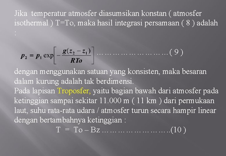 Jika temperatur atmosfer diasumsikan konstan ( atmosfer isothermal ) T=To, maka hasil integrasi persamaan