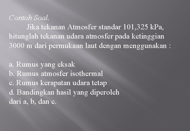 Contoh Soal. Jika tekanan Atmosfer standar 101, 325 k. Pa, hitunglah tekanan udara atmosfer