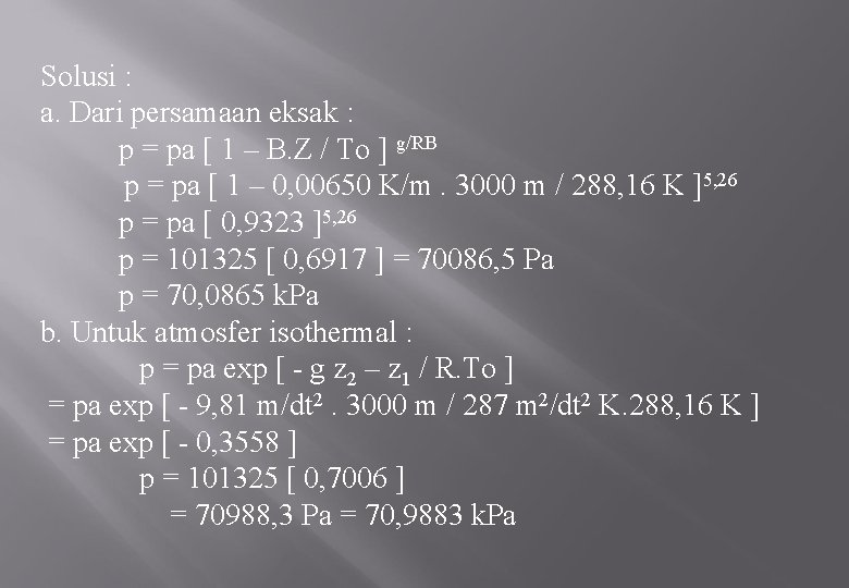Solusi : a. Dari persamaan eksak : p = pa [ 1 – B.